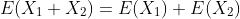 E(X_1+X_2)=E(X_1)+E(X_2)