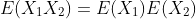 E(X_1X_2)=E(X_1)E(X_2)