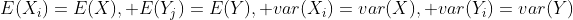E(X_i)=E(X), E(Y_j)=E(Y), var(X_i)=var(X), var(Y_i)=var(Y)