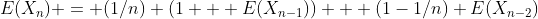 E(X_n) = (1/n) (1 + E(X_{n-1})) + (1-1/n) E(X_{n-2})