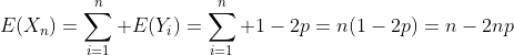 E(X_n)=\sum\limits_{i=1}^n E(Y_i)=\sum\limits_{i=1}^n 1-2p=n(1-2p)=n-2np