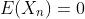 E(X_n)=0