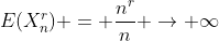 E(X_n^r) = \frac{n^r}{n} \rightarrow \infty
