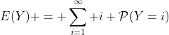 E(Y) = \sum_{i=1}^{\infty} i \mathcal{P}(Y=i)