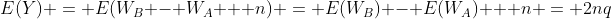 E(Y) = E(W_B - W_A + n) = E(W_B) - E(W_A) + n = 2nq