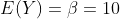 E(Y)=\beta=10