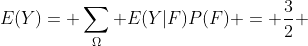 E(Y)=\displaystyle \sum_{\Omega} E(Y|F)P(F) = \frac{3}{2} 