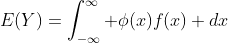 E(Y)=\int_{-\infty}^{\infty} \phi(x)f(x) dx