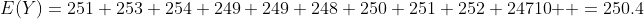 E(Y)={251+253+254+249+249+248+250+251+252+247}{10}  =250.4