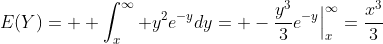 E(Y)=  \int_{x}^{\infty} y^2e^{-y}dy= -\frac{y^3}{3}e^{-y}\Big|^{\infty}_{x}=\frac{x^3}{3}
