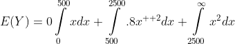 E(Y)=0\intop_{0}^{500}xdx+\intop_{500}^{2500}.8x^{  2}dx+\intop_{2500}^{\infty}x^{2}dx