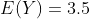 E(Y)=3.5