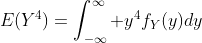 E(Y^4)=\int_{-\infty}^{\infty} y^4f_Y(y)dy