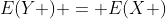 E(Y ) = E(X )