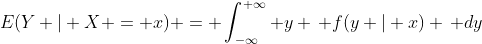 E(Y | X = x) = \int_{-\infty}^{+\infty} y \, f(y | x) \, dy