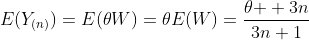 E(Y_{(n)})=E(\theta{W})=\theta{E}(W)=\frac{\theta{  3n}}{3n+1}