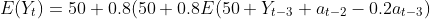 E(Y_{t})=50+0.8(50+0.8E(50+Y_{t-3}+a_{t-2}-0.2a_{t-3})