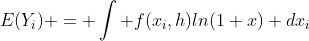 E(Y_i) = \int f(x_i,h)ln(1+x) dx_i