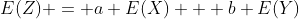 E(Z) = a E(X) + b E(Y)
