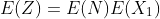 E(Z)=E(N)E(X_1)
