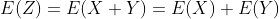 E(Z)=E(X+Y)=E(X)+E(Y)