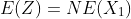 E(Z)=NE(X_1)