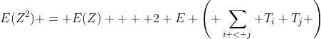 E(Z^2) = E(Z)  + 2 E \left( \sum_{i < j} T_i T_j \right)