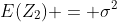 E(Z_2) = \sigma^2