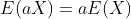 E(aX)=aE(X)