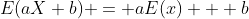 E(aX+b) = aE(x) + b