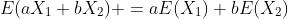 E(aX_1+bX_2) =aE(X_1)+bE(X_2)