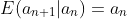 E(a_{n+1}|a_n)=a_n