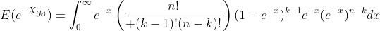 E(e^{-X_{(k)}})=\int_0^{\infty}e^{-x}\left({n!\over (k-1)!(n-k)!}\right)(1-e^{-x})^{k-1}e^{-x}(e^{-x})^{n-k}dx