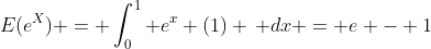 E(e^X) = \int_0^1 e^x (1) \, dx = e - 1