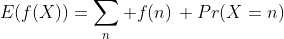 E(f(X))=\sum_n f(n)\, Pr(X=n)