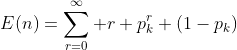E(n)=\sum_{r=0}^{\infty} r p_k^r (1-p_k)