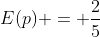 E(p) = \frac{2}{5}