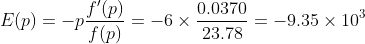 E(p)=-p\frac{f'(p)}{f(p)}=-6\times\frac{0.0370}{23.78}=-9.35\times{10^{3}}