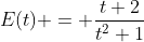 E(t) = \frac{t+2}{t^2+1}
