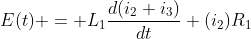 E(t) = L_1\frac{d(i_2+i_3)}{dt}+(i_2)R_1