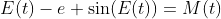E(t)-e \sin(E(t))=M(t)