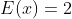 E(x)=2