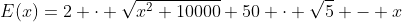 E(x)=2 \cdot \sqrt{x^2+10000}+50 \cdot \sqrt{5} - x