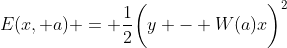 E(x, a) = \frac{1}{2}\bigg(y - W(a)x\bigg)^2;