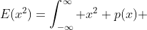 E(x^2)=\int_{-\infty}^{\infty} x^2 p(x) \; dx