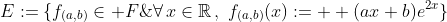 E:=\{f_{(a,b)}\in F\;;\;\forall\,x\in\mathbb{R}\,,\,\,f_{(a,b)}(x):=  (ax+b)e^{2x}\}