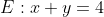 E:x+y=4