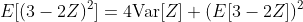 E[(3-2Z)^2]=4\text{Var}[Z]+(E[3-2Z])^2