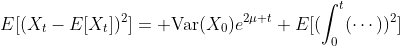 E[(X_t-E[X_t])^2]={\rm Var}(X_0)e^{2\mu t}+E[(\int_0^t(\cdots))^2]