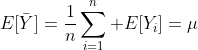 E[\bar{Y}]=\dfrac{1}{n}\sum_{i=1}^n E[Y_i]=\mu